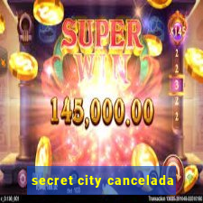 secret city cancelada